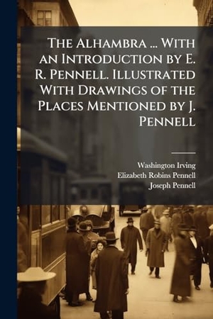 Irving, Washington / Pennell, Elizabeth Robins et al. The Alhambra ... With an Introduction by E. R. Pennell. Illustrated With Drawings of the Places Mentioned by J. Pennell. Creative Media Partners, LLC, 2025.