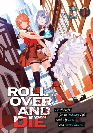 Kiki. Roll Over and Die: I Will Fight for an Ordinary Life with My Love and Cursed Sword! (Light Novel) Vol. 1. Seven Seas Entertainment, 2020.