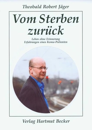 Jäger, Theobald Robert. Vom Sterben zurück - Leben ohne Erinnerung - Erfahrungen eines Koma-Patienten. Becker Verlag Hartmut, 2009.