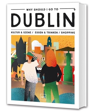 Why Should I Go To Dublin - Dein City-Guide für Insider-Spots, Streetfood, Vintage & Instagram-Hotspots. Graefe und Unzer Verlag, 2026.