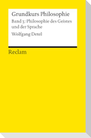 Grundkurs Philosophie. Band 3: Philosophie des Geistes und der Sprache