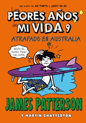 Patterson, James / Marcelo E. Mazzanti. Los peores años de mi vida 9 : Atrapado en Australia. La Galera, SAU, 2017.