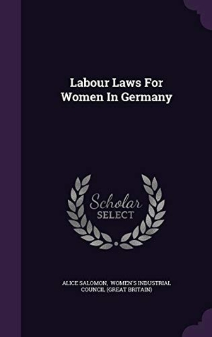Salomon, Alice. Labour Laws for Women in Germany. WestBow Press, 2015.