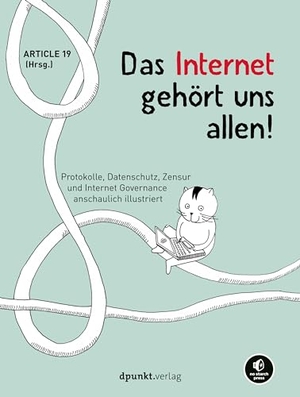 Article 19 (Hrsg.). Das Internet gehört uns allen! - Protokolle, Datenschutz, Zensur und Internet Governance anschaulich illustriert. Dpunkt.Verlag GmbH, 2021.
