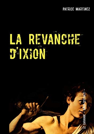 Martinez, Patrice. La Revanche d'Ixion - Chroniques de Déméter. Books on Demand, 2021.