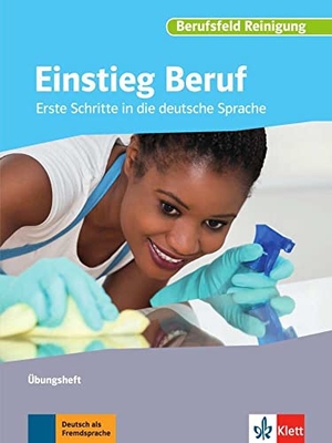 Albert, Ruth / Krauß, Susanne et al. Einstieg Beruf, Berufsfeld Reinigung - Erste Schritte in die deutsche Sprache. Übungsheft. Klett Sprachen GmbH, 2017.