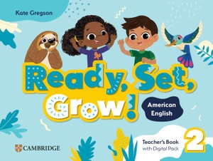 Gregson, Kate. Ready, Set, Grow! Level 2 Teacher's Book with Digital Pack American English. Cambridge University Press & Assessment, 2024.