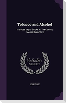 Tobacco and Alcohol: I. It Does pay to Smoke. II. The Coming man Will Drink Wine