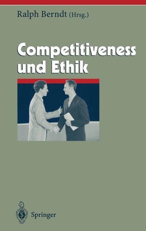 Berndt, Ralph (Hrsg.). Competitiveness und Ethik. Springer Berlin Heidelberg, 2012.