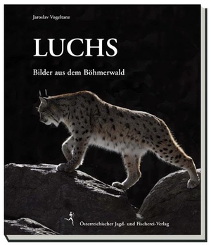 Vogeltanz, Jaroslav / Jaroslav Cerveny. Luchse - Bilder aus dem Böhmerwald. Österr. Jagd-/Fischerei, 2012.