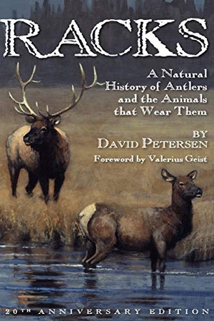 Petersen, David. Racks - A Natural History of Antlers and the Animals That Wear Them, 20th Anniversary Edition. David Petersen Books, 2010.