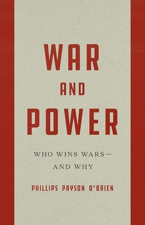 O'Brien, Phillips Payson. War and Power - Who Wins Wars--And Why. PublicAffairs, 2025.