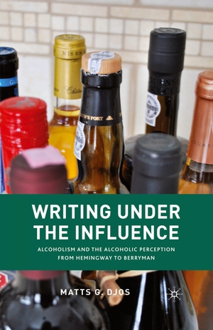 Djos, M.. Writing Under the Influence - Alcoholism and the Alcoholic Perception from Hemingway to Berryman. Palgrave Macmillan US, 2010.