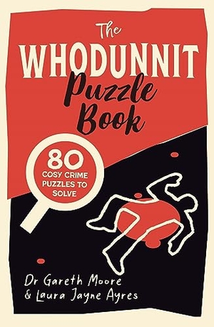Moore, Gareth / Laura Jayne Ayres. The Whodunnit Puzzle Book - 80 Cosy Crime Puzzles to Solve. Michael O'Mara Books Ltd, 2023.