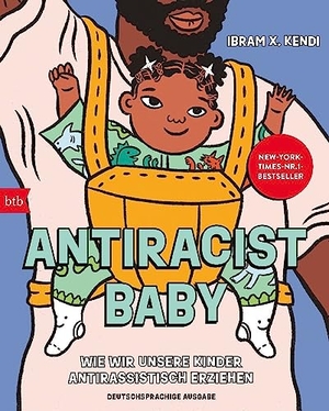 Kendi, Ibram X.. Antiracist Baby - Wie wir unsere Kinder antirassistisch erziehen - Deutschsprachige Ausgabe. btb Taschenbuch, 2023.