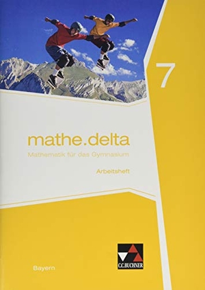 Brendel, Anne / Eisentraut, Franz et al. mathe.delta 7 Arbeitsheft Gymnasium Bayern. Buchner, C.C. Verlag, 2019.