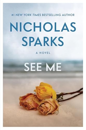 Sparks, Nicholas. See Me. Grand Central Publishing, 2015.
