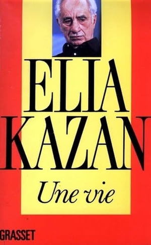 Kazan, Elia. Une Vie. Editions Grasset, 2019.