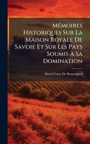 MÃ(c)moires Historiques Sur La Maison Royale De Savoie Et Sur Les Pays Soumis Ã Sa Domination. Tradd Street Press, 2025.