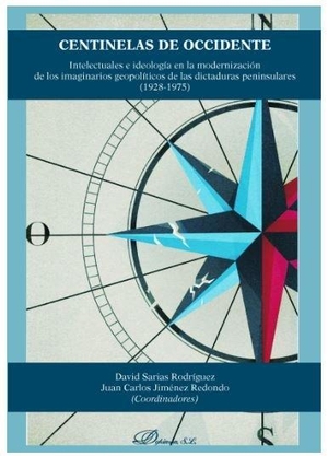 Jiménez Redondo, Juan Carlos / David Sarias Rodríguez. Centinelas de Occidente : intelectuales e ideología en la modernización de los imaginarios geopolíticos de las dictaduras peninsulares, 1928-1975. Dykinson, 2020.