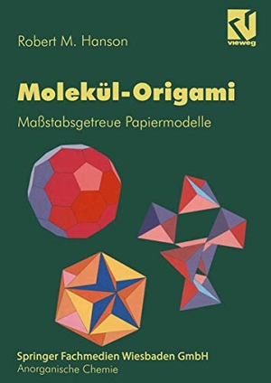 Hanson, Robert M.. Molekül-Origami - Maßstabsgetreue Papiermodelle. Vieweg+Teubner Verlag, 1996.