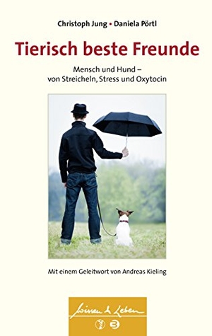 Jung, Christoph / Daniela Pörtl. Tierisch beste Freunde - Mensch und Hund - von Streicheln, Stress und Oxytocin. SCHATTAUER, 2015.
