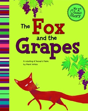 White, Mark. The Fox and the Grapes - A Retelling of Aesop's Fable. Capstone, 2011.
