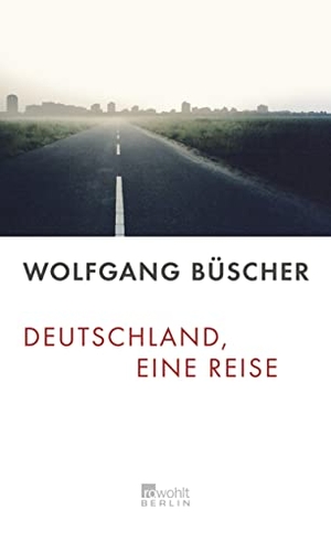 Büscher, Wolfgang. Deutschland, eine Reise. Rowohlt Berlin, 2005.