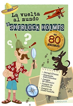 Larousse Editorial. La vuelta al mundo de Sherlock Holmes. Larousse, 2019.