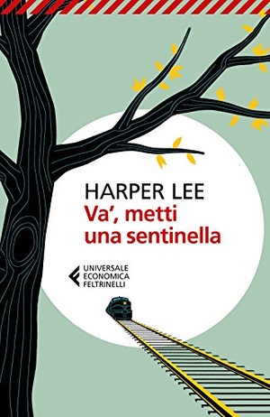 Lee, Harper. Va', metti una sentinella. Feltrinelli, 2017.