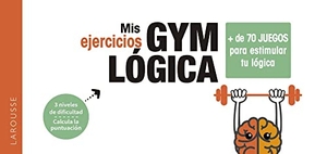 Larousse Editorial. Mis ejercicios gym lógica. Larousse, 2020.