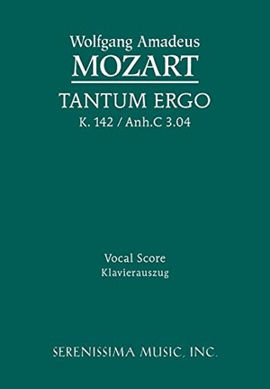Mozart, Wolfgang Amadeus. Tantum ergo, K.142 / Anh.C 3.04 - Vocal score. Serenissima Music, 2012.