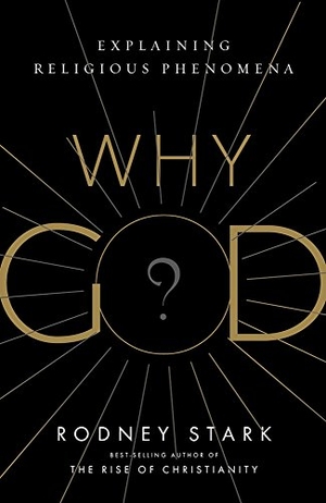 Stark, Rodney. Why God? - Explaining Religious Phenomena. Templeton Press, 2017.