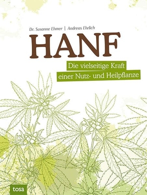Ehmer, Susanne / Andreas Ehrlich. Hanf - Die vielseitige Kraft einer Nutz- und Heilpflanze. tosa GmbH, 2020.
