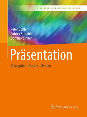 Bühler, Peter / Schlaich, Patrick et al. Präsentation - Konzeption - Design - Medien. Springer-Verlag GmbH, 2019.