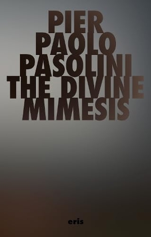 Pasolini, Pier Paolo. The Divine Mimesis. ERIS, 2026.