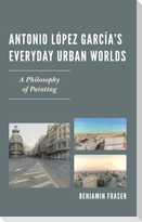Antonio López García's Everyday Urban Worlds