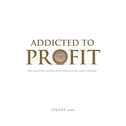 Addicted to Profit