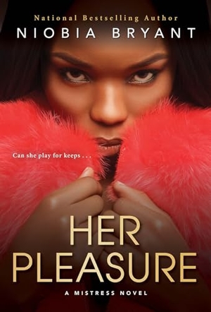 Bryant, Niobia. Her Pleasure - A Mistress Novel. Kensington Publishing Corporation, 2022.