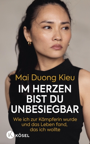 Duong Kieu, Mai. Im Herzen bist du unbesiegbar - Wie ich zur Kämpferin wurde und das Leben fand, das ich wollte - Das erste Buch der beliebten Schauspielerin. Kösel-Verlag, 2026.
