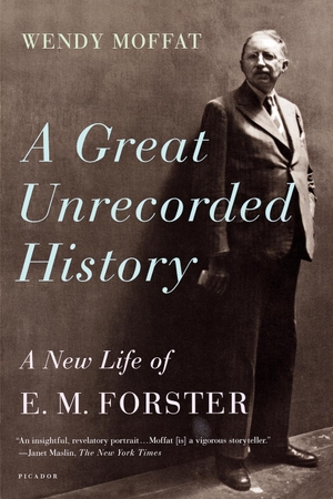 Moffat, Wendy. Great Unrecorded History - A New Life of E.M. Forster. Picador USA, 2011.