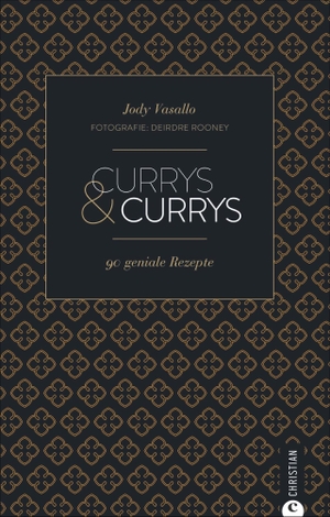 Vassallo, Jody / Deirdre Rooney. Currys & Currys - 90 geniale Rezepte. Christian Verlag GmbH, 2018.