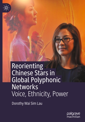 Lau, Dorothy Wai Sim. Reorienting Chinese Stars in Global Polyphonic Networks - Voice, Ethnicity, Power. Springer Nature Singapore, 2021.