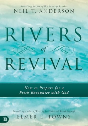 Anderson, Neil T / Elmer Towns. Rivers of Revival - How to Prepare for a Fresh Encounter with God. Destiny Image Incorporated, 2019.