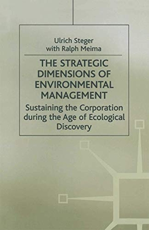 Steger, Ulrich / Ralph Meima. The Strategic Dimensions of Environmental Management - Sustaining the Corporation During the Age of Ecological Discovery. Palgrave MacMillan UK, 1998.