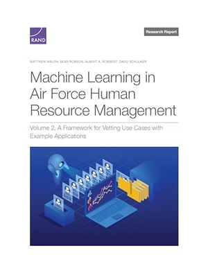 Walsh, Matthew / Robson, Sean et al. Machine Learning in Air Force Human Resource Management - A Framework for Vetting Use Cases with Example Applications. RAND Corporation, 2024.