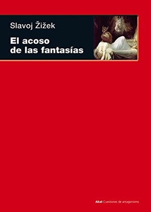 Zizek, Slavoj / Francisco López Martín. El acoso de las fantasías. Ediciones Akal, 2011.