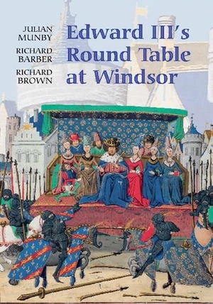 Munby, Julian / Barber, Richard et al. Edward III's Round Table at Windsor - The House of the Round Table and the Windsor Festival of 1344. Boydell & Brewer, 2007.