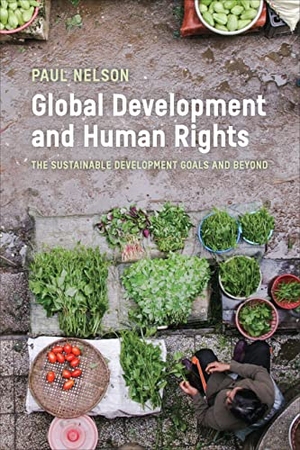 Nelson, Paul. Global Development and Human Rights - The Sustainable Development Goals and Beyond. University of Toronto Press, 2021.