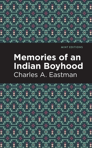 Eastman, Charles A.. Memories of an Indian Boyhood. Mint Editions, 2021.
